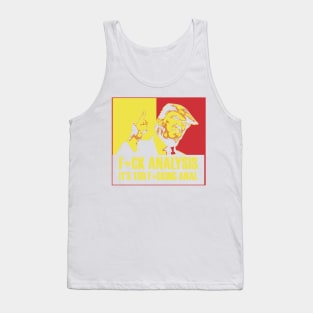 Trump; F*ck Analysis, it's too Anal Tank Top